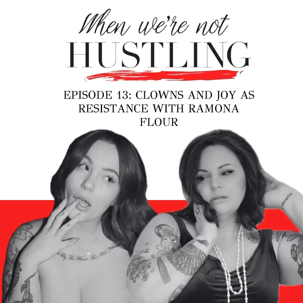 S1 E13: Clowns & Joy as a Form of Resistance with Ramona Flour